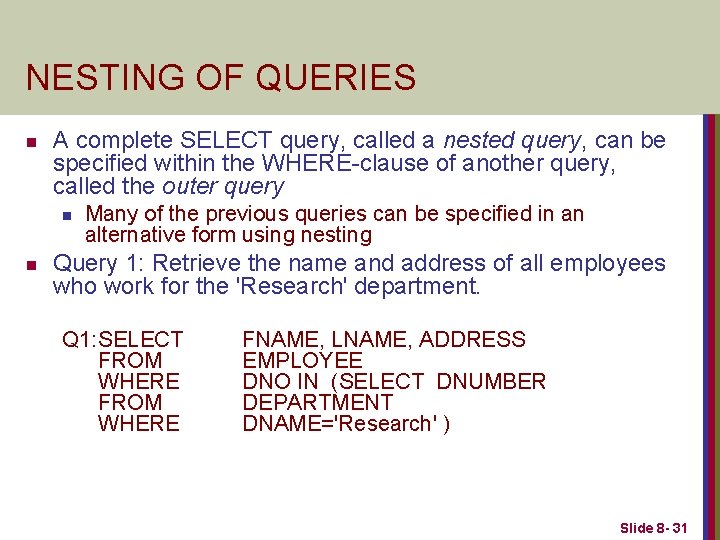 NESTING OF QUERIES n A complete SELECT query, called a nested query, can be