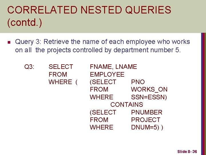 CORRELATED NESTED QUERIES (contd. ) n Query 3: Retrieve the name of each employee