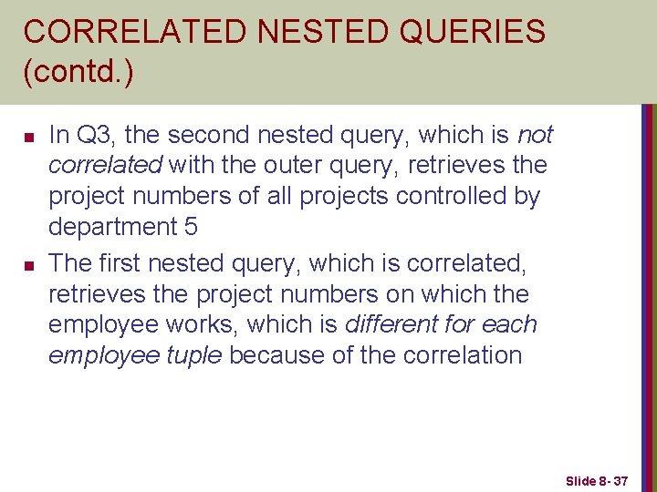 CORRELATED NESTED QUERIES (contd. ) n n In Q 3, the second nested query,