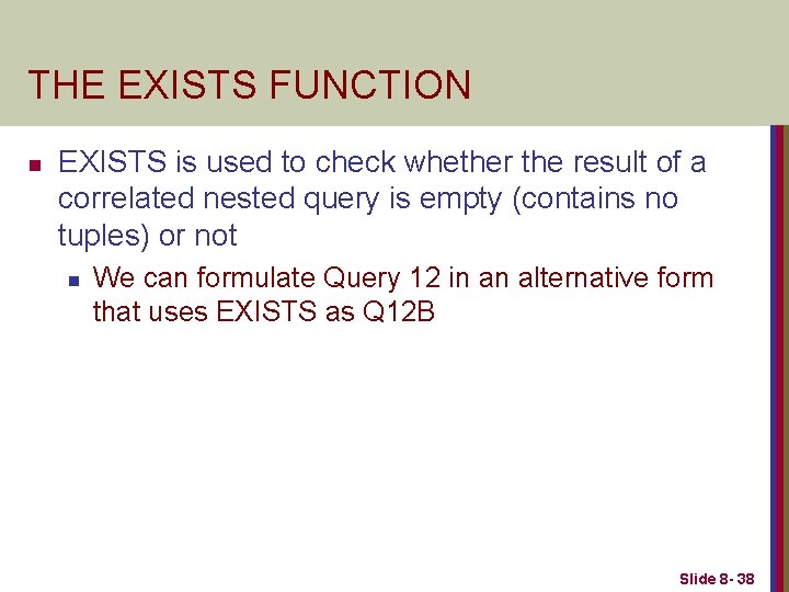 THE EXISTS FUNCTION n EXISTS is used to check whether the result of a