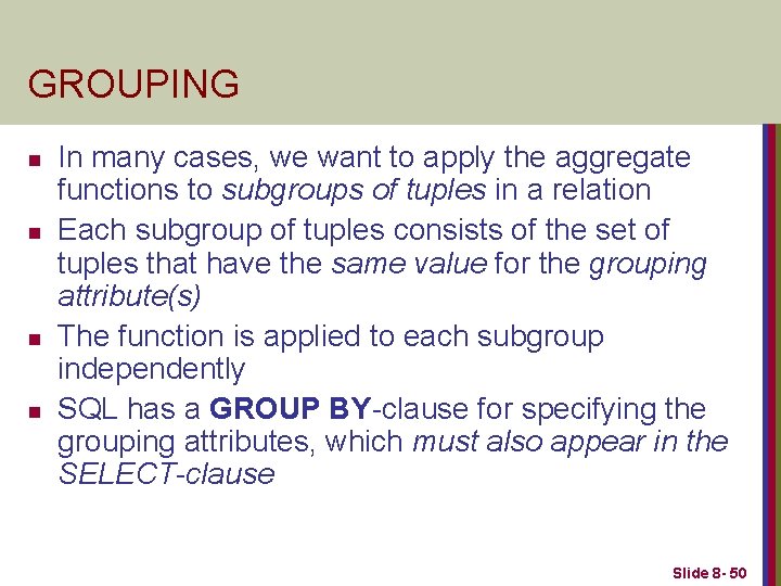 GROUPING n n In many cases, we want to apply the aggregate functions to