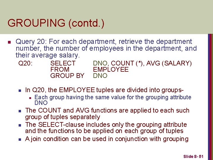 GROUPING (contd. ) n Query 20: For each department, retrieve the department number, the