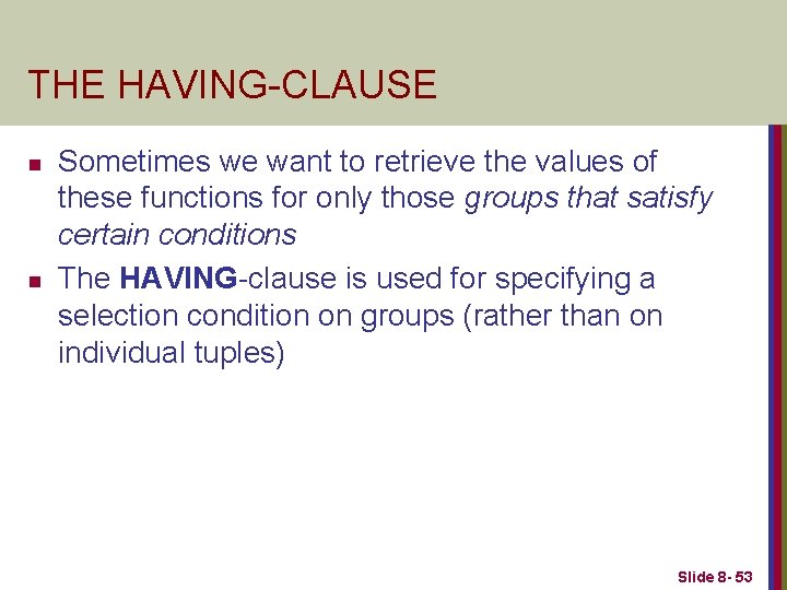 THE HAVING-CLAUSE n n Sometimes we want to retrieve the values of these functions