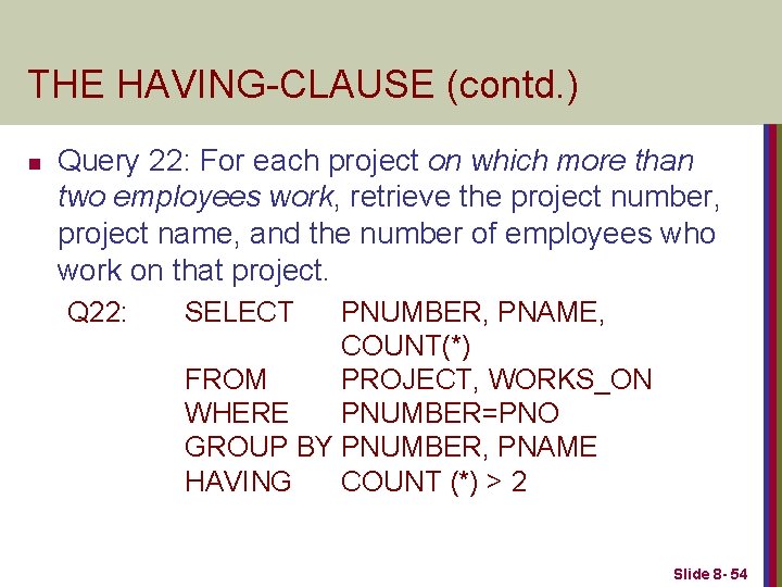 THE HAVING-CLAUSE (contd. ) n Query 22: For each project on which more than