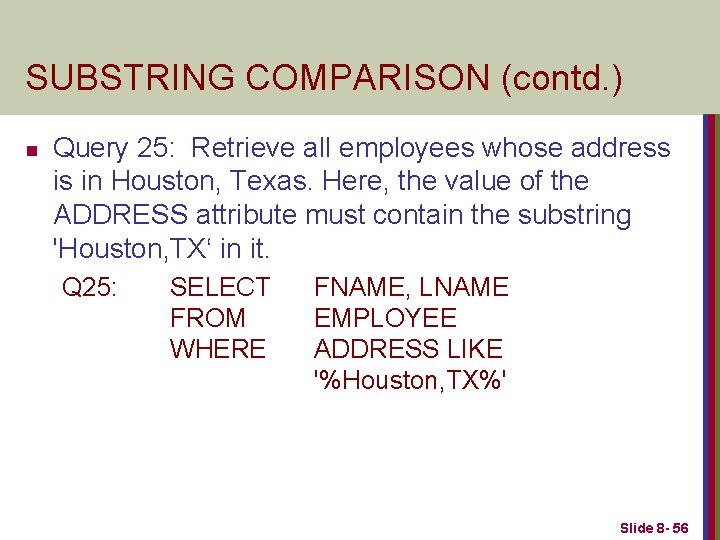 SUBSTRING COMPARISON (contd. ) n Query 25: Retrieve all employees whose address is in