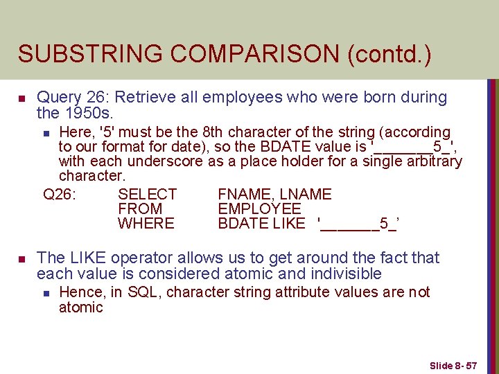 SUBSTRING COMPARISON (contd. ) n Query 26: Retrieve all employees who were born during