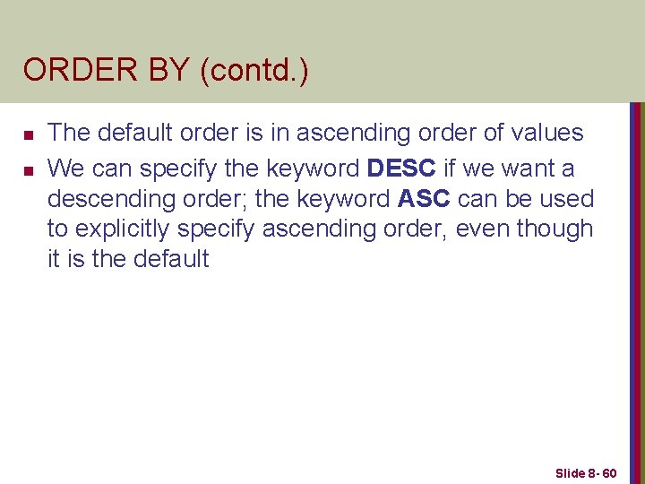 ORDER BY (contd. ) n n The default order is in ascending order of