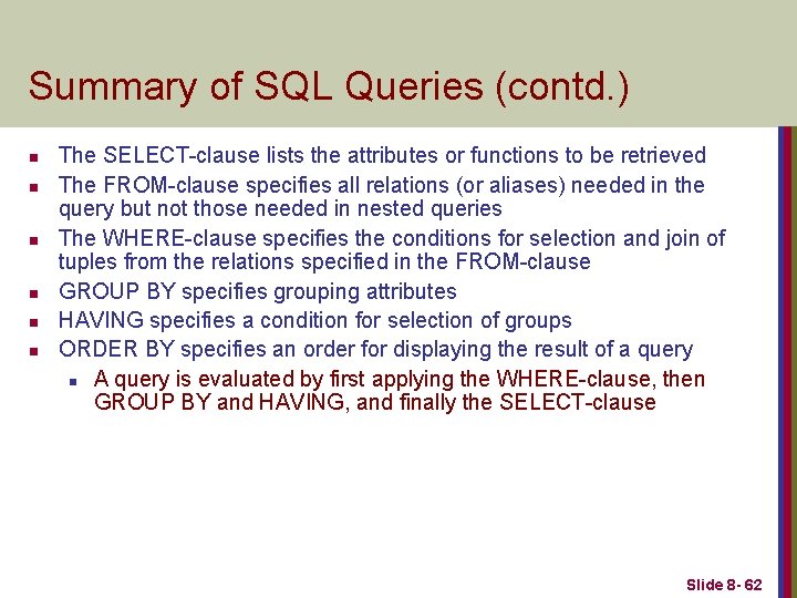 Summary of SQL Queries (contd. ) n n n The SELECT-clause lists the attributes