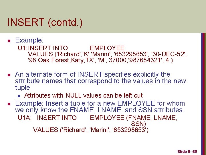 INSERT (contd. ) n Example: U 1: INSERT INTO EMPLOYEE VALUES ('Richard', 'K', 'Marini',