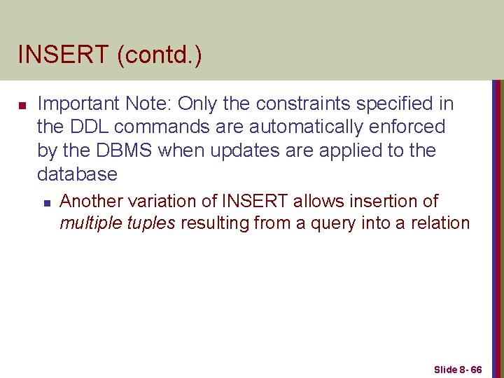 INSERT (contd. ) n Important Note: Only the constraints specified in the DDL commands
