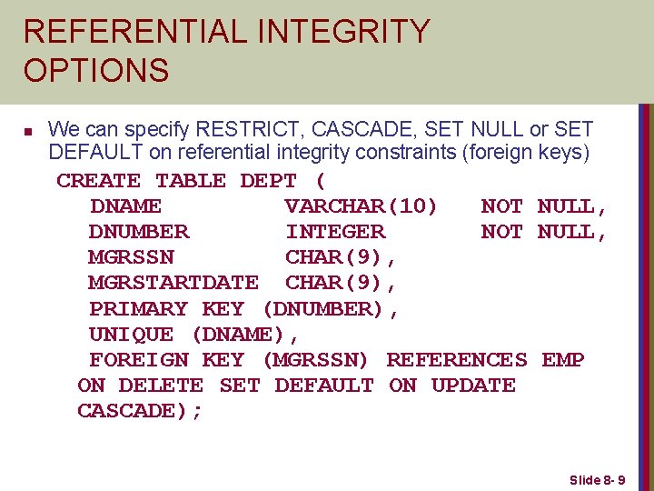 REFERENTIAL INTEGRITY OPTIONS n We can specify RESTRICT, CASCADE, SET NULL or SET DEFAULT
