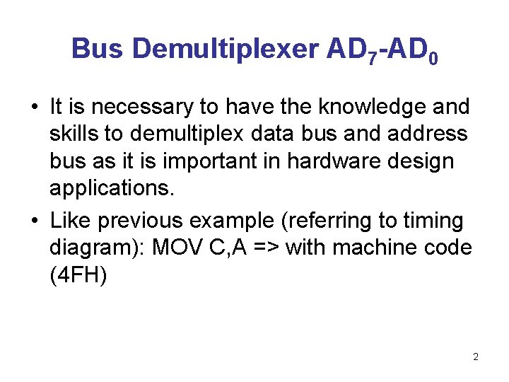 Bus Demultiplexer AD 7 -AD 0 • It is necessary to have the knowledge