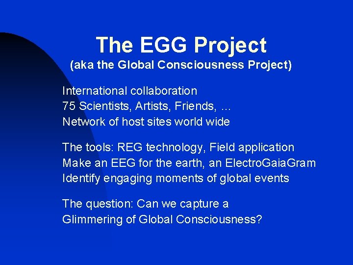 The EGG Project (aka the Global Consciousness Project) International collaboration 75 Scientists, Artists, Friends, The EGG Project (aka the Global Consciousness Project) International collaboration 75 Scientists, Artists, Friends,