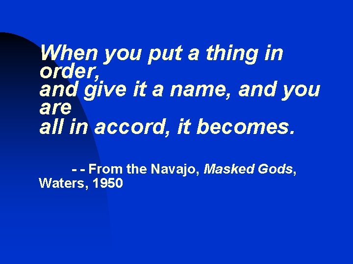 When you put a thing in order, and give it a name, and you When you put a thing in order, and give it a name, and you