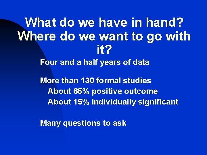 What do we have in hand? Where do we want to go with it? What do we have in hand? Where do we want to go with it?