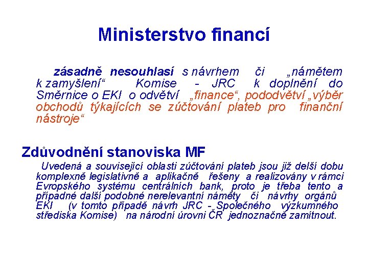 Ministerstvo financí zásadně nesouhlasí s návrhem či „námětem k zamyšlení“ Komise - JRC k