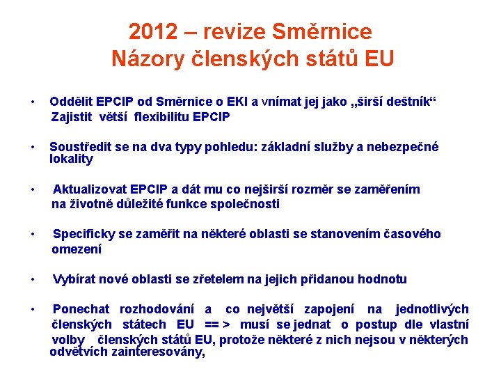 2012 – revize Směrnice Názory členských států EU • Oddělit EPCIP od Směrnice o