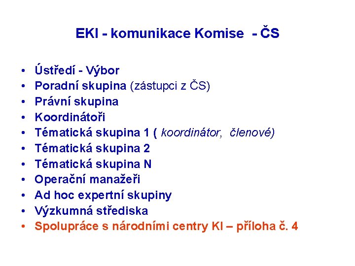 EKI - komunikace Komise - ČS • • • Ústředí - Výbor Poradní skupina