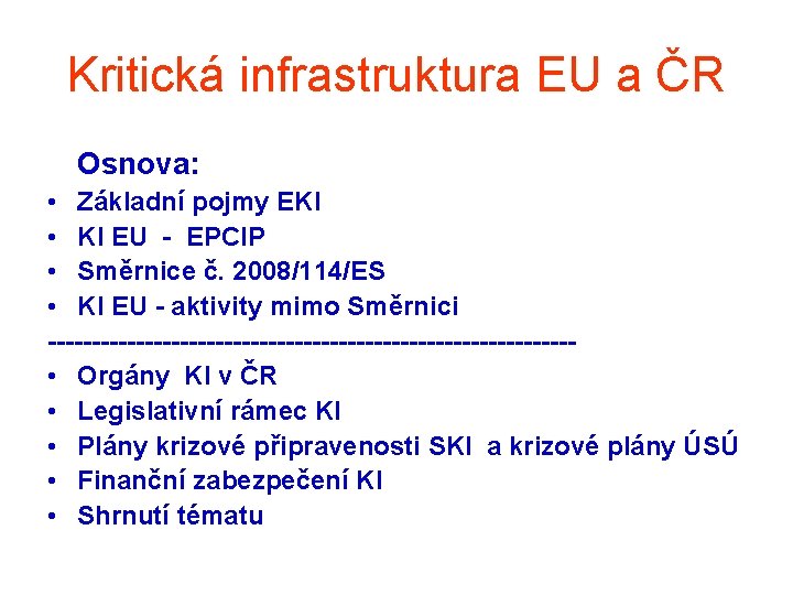 Kritická infrastruktura EU a ČR Osnova: • Základní pojmy EKI • KI EU -