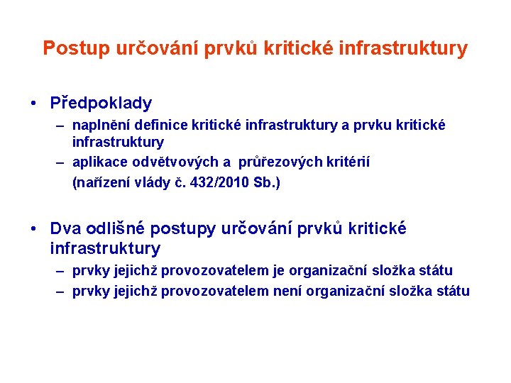 Postup určování prvků kritické infrastruktury • Předpoklady – naplnění definice kritické infrastruktury a prvku