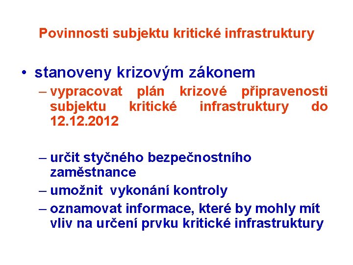 Povinnosti subjektu kritické infrastruktury • stanoveny krizovým zákonem – vypracovat plán krizové připravenosti subjektu