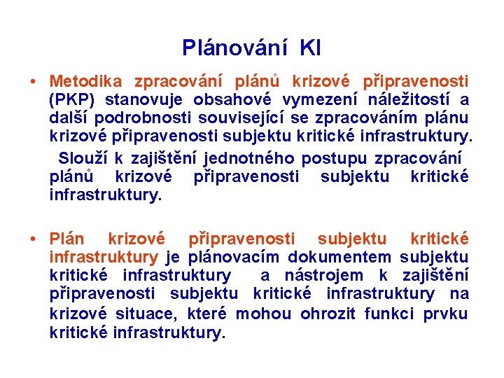 Plánování KI • Metodika zpracování plánů krizové připravenosti (PKP) stanovuje obsahové vymezení náležitostí a