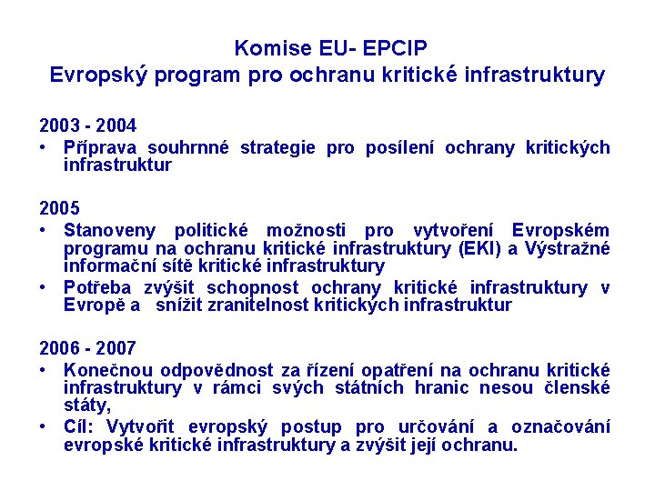  Komise EU- EPCIP Evropský program pro ochranu kritické infrastruktury 2003 - 2004 •