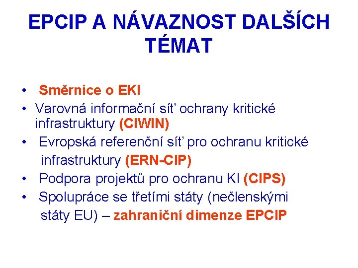 EPCIP A NÁVAZNOST DALŠÍCH TÉMAT • Směrnice o EKI • Varovná informační síť ochrany