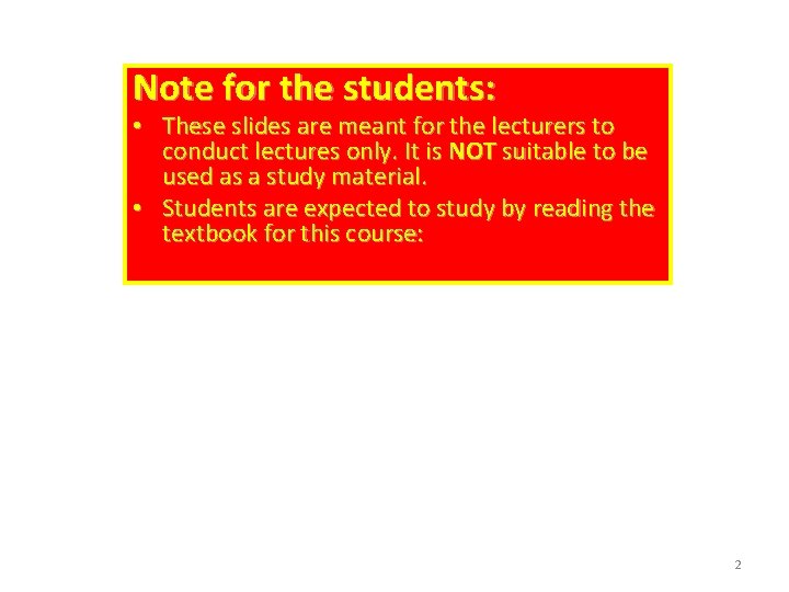 Note for the students: • These slides are meant for the lecturers to conduct