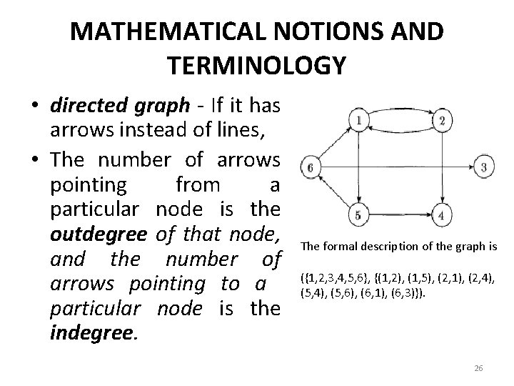 MATHEMATICAL NOTIONS AND TERMINOLOGY • directed graph - If it has arrows instead of