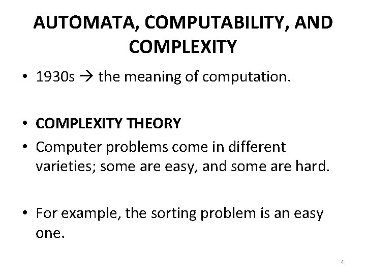 AUTOMATA, COMPUTABILITY, AND COMPLEXITY • 1930 s the meaning of computation. • COMPLEXITY THEORY