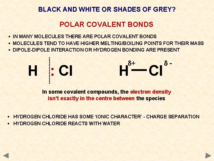 BLACK AND WHITE OR SHADES OF GREY? POLAR COVALENT BONDS • IN MANY MOLECULES