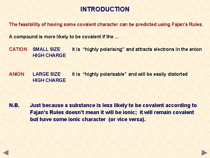 INTRODUCTION The feasibility of having some covalent character can be predicted using Fajan’s Rules.