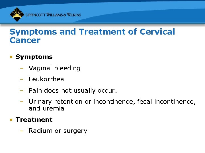 Symptoms and Treatment of Cervical Cancer • Symptoms – Vaginal bleeding – Leukorrhea –