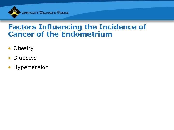 Factors Influencing the Incidence of Cancer of the Endometrium • Obesity • Diabetes •