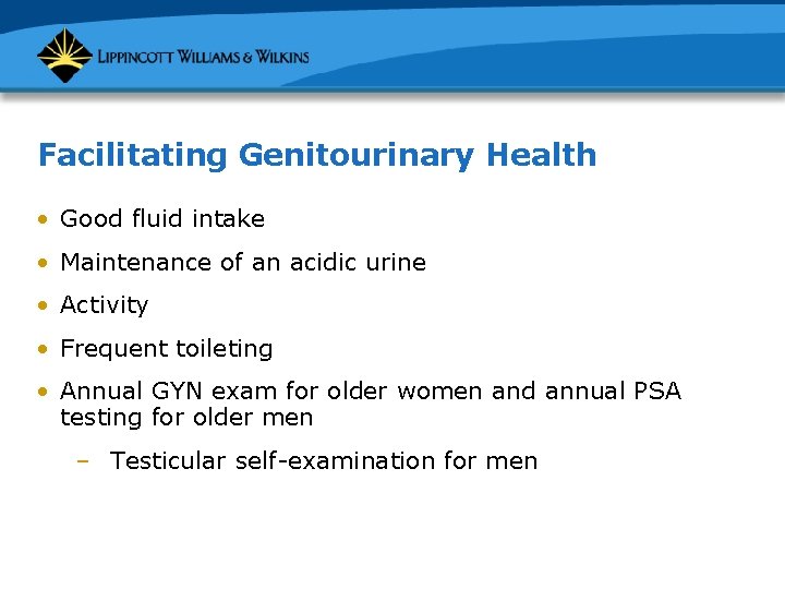 Facilitating Genitourinary Health • Good fluid intake • Maintenance of an acidic urine •