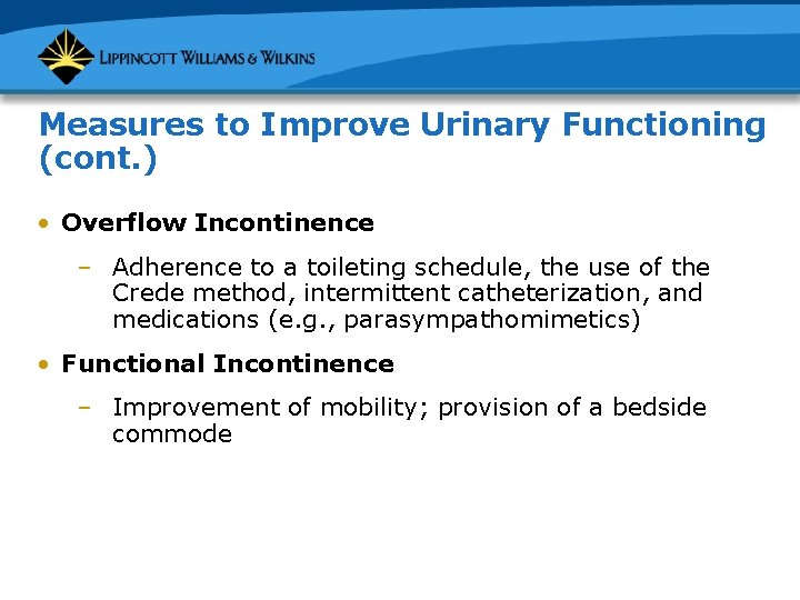 Measures to Improve Urinary Functioning (cont. ) • Overflow Incontinence – Adherence to a