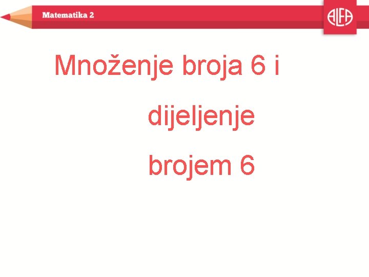 Množenje broja 6 i dijeljenje brojem 6 