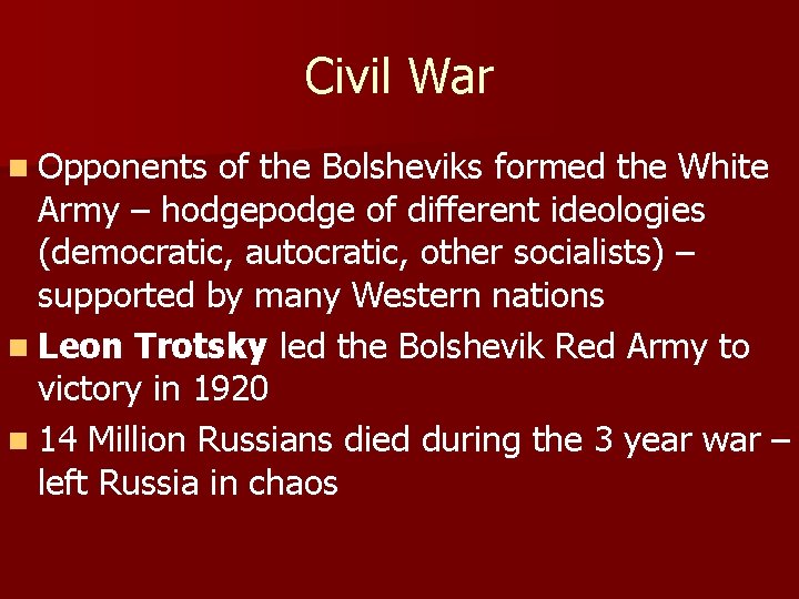 Civil War n Opponents of the Bolsheviks formed the White Army – hodgepodge of