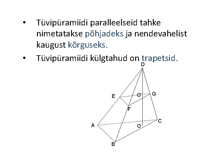  • • Tüvipüramiidi paralleelseid tahke nimetatakse põhjadeks ja nendevahelist kaugust kõrguseks. Tüvipüramiidi külgtahud