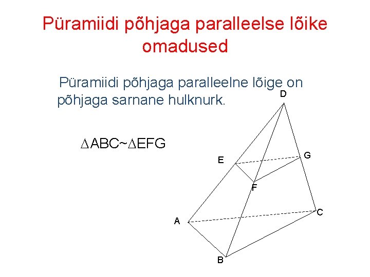 Püramiidi põhjaga paralleelse lõike omadused Püramiidi põhjaga paralleelne lõige on D põhjaga sarnane hulknurk.