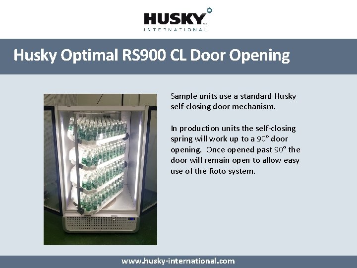 Husky Optimal RS 900 CL Door Opening Sample units use a standard Husky self-closing