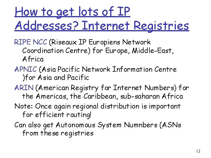 How to get lots of IP Addresses? Internet Registries RIPE NCC (Riseaux IP Europiens