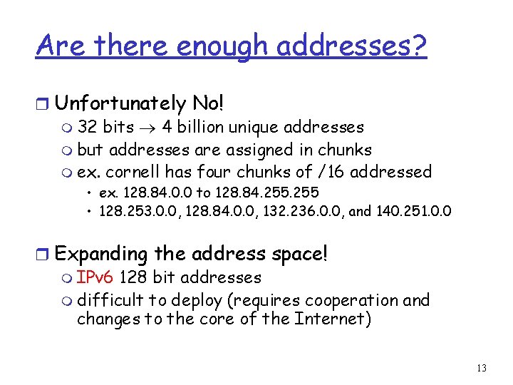 Are there enough addresses? r Unfortunately No! m 32 bits 4 billion unique addresses