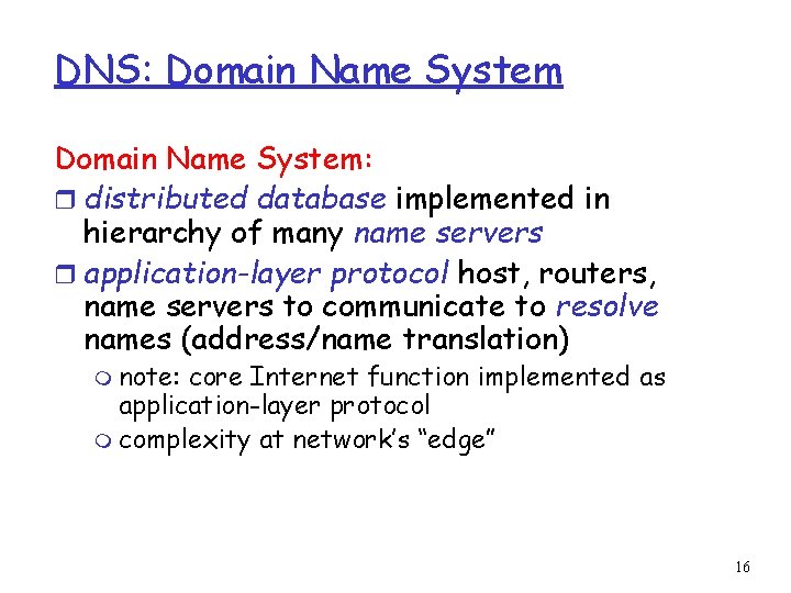 DNS: Domain Name System: r distributed database implemented in hierarchy of many name servers