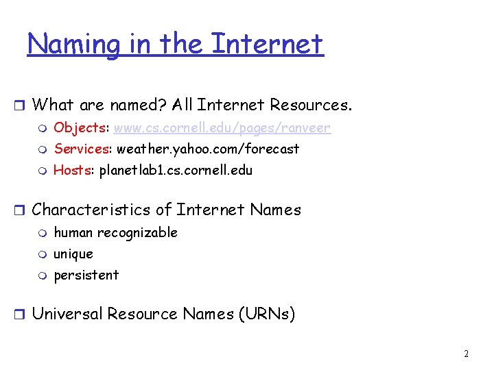 Naming in the Internet r What are named? All Internet Resources. m Objects: www.