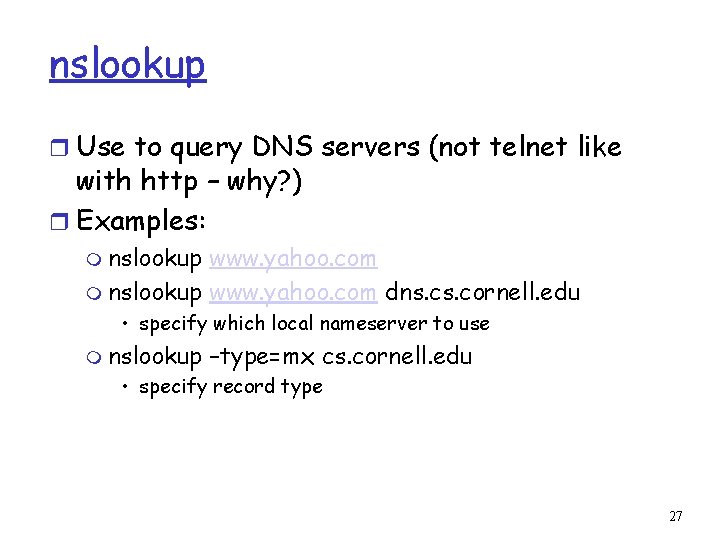 nslookup r Use to query DNS servers (not telnet like with http – why?