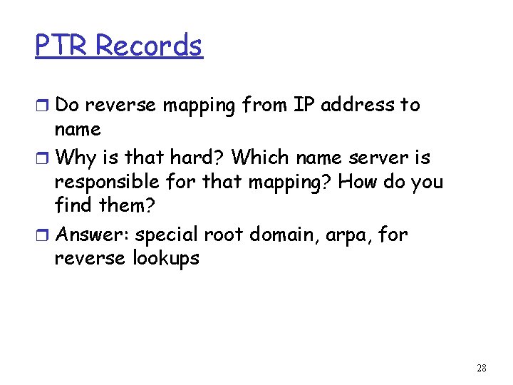 PTR Records r Do reverse mapping from IP address to name r Why is