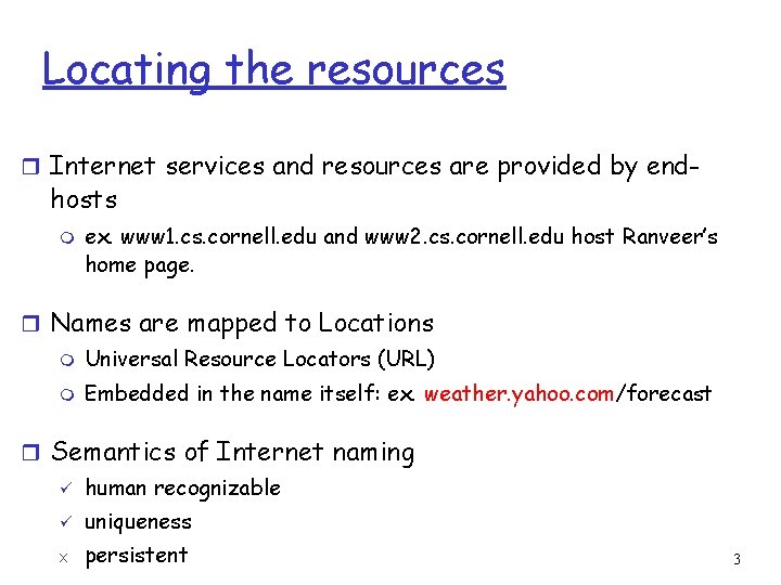 Locating the resources r Internet services and resources are provided by end- hosts m