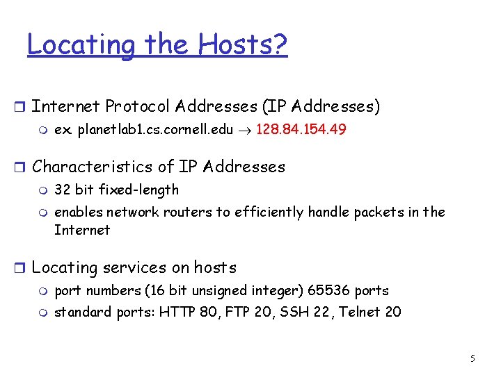 Locating the Hosts? r Internet Protocol Addresses (IP Addresses) m ex. planetlab 1. cs.